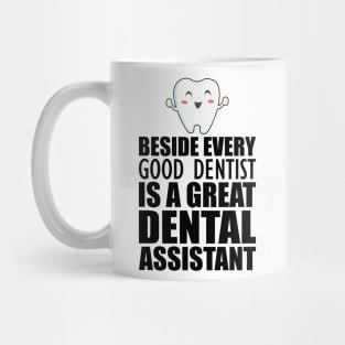 Dental Assistant - Beside every good dentist is a great dental assistant Mug